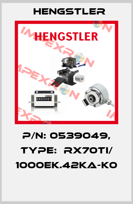 P/N: 0539049, Type:  RX70TI/ 1000EK.42KA-K0  Hengstler