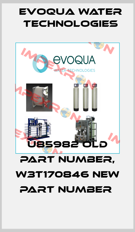 U85982 old part number, W3T170846 new part number  Evoqua Water Technologies
