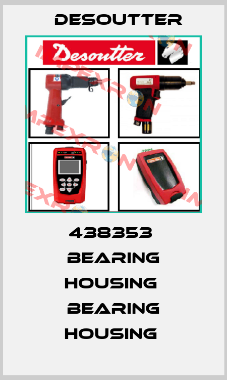 438353  BEARING HOUSING  BEARING HOUSING  Desoutter