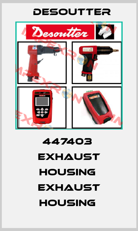 447403  EXHAUST HOUSING  EXHAUST HOUSING  Desoutter