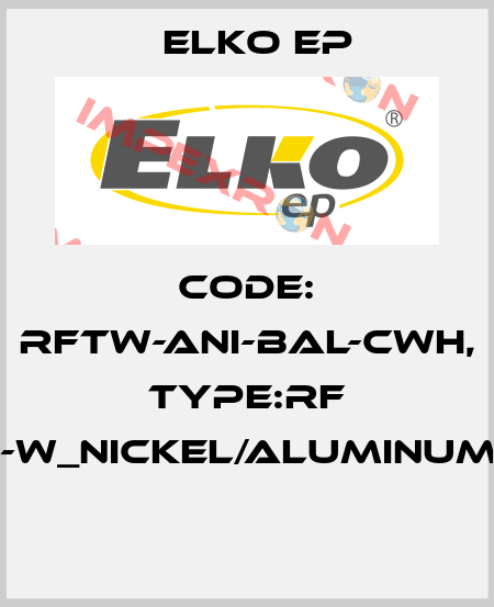 Code: RFTW-ANI-BAL-CWH, Type:RF Touch-W_nickel/aluminum/white  Elko EP