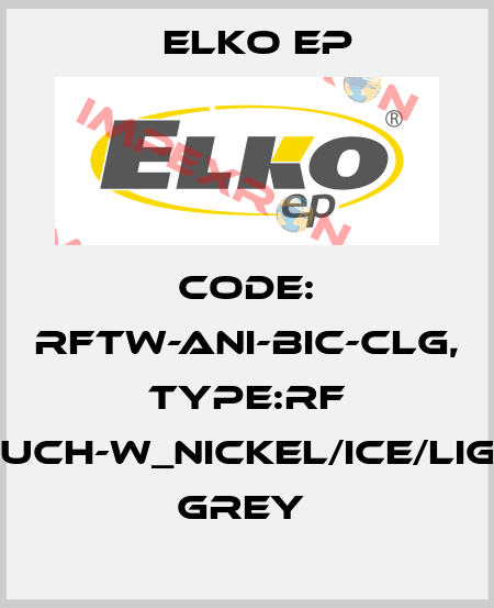 Code: RFTW-ANI-BIC-CLG, Type:RF Touch-W_nickel/ice/light grey  Elko EP