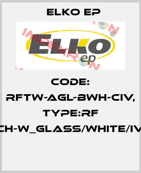 Code: RFTW-AGL-BWH-CIV, Type:RF Touch-W_glass/white/ivory  Elko EP