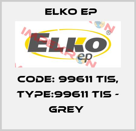 Code: 99611 TIS, Type:99611 TIS - grey  Elko EP