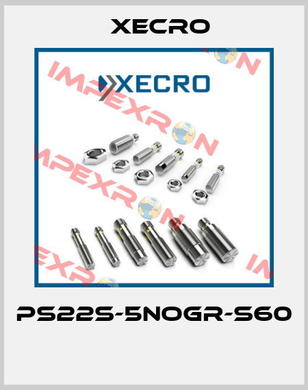 PS22S-5NOGR-S60  Xecro