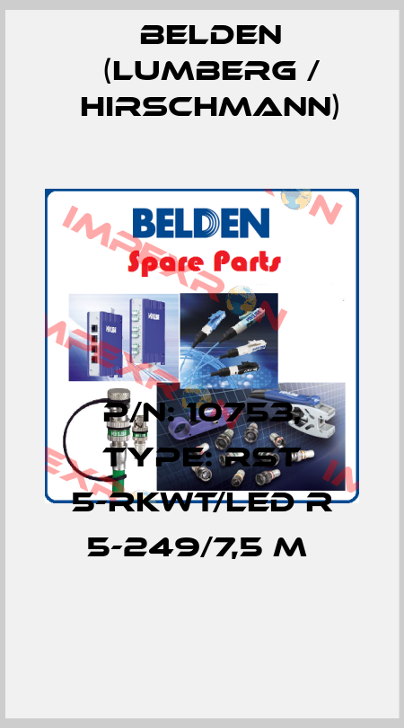 P/N: 10753, Type: RST 5-RKWT/LED R 5-249/7,5 M  Belden (Lumberg / Hirschmann)