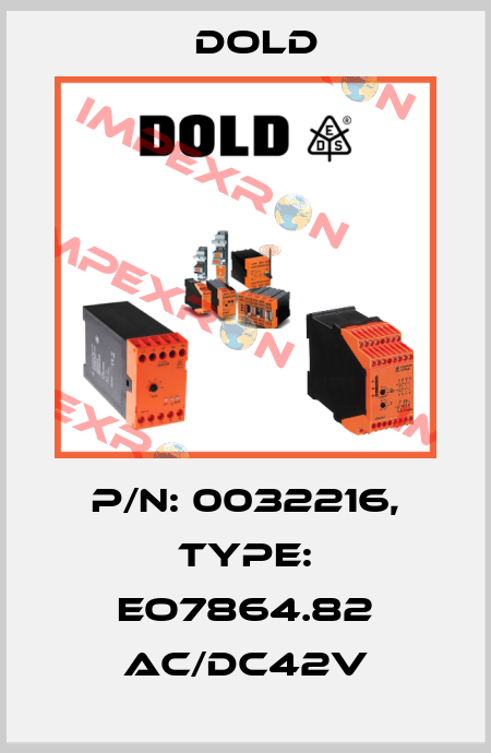 p/n: 0032216, Type: EO7864.82 AC/DC42V Dold