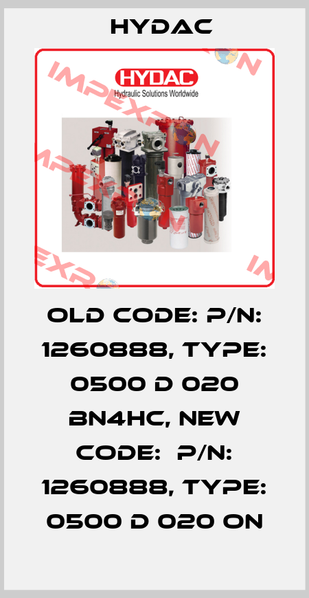 old code: P/N: 1260888, Type: 0500 D 020 BN4HC, new code:  P/N: 1260888, Type: 0500 D 020 ON Hydac