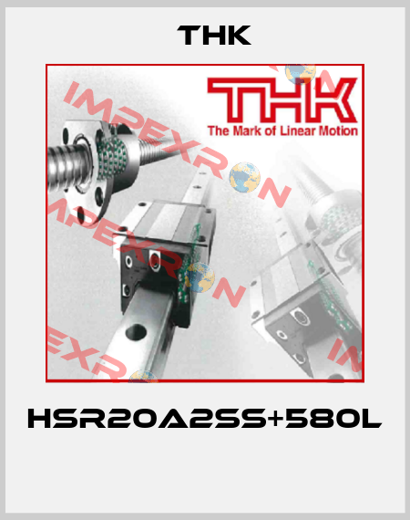 HSR20A2SS+580L  THK