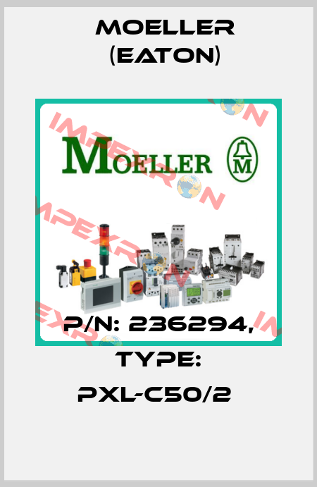 P/N: 236294, Type: PXL-C50/2  Moeller (Eaton)