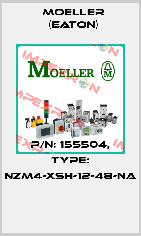 P/N: 155504, Type: NZM4-XSH-12-48-NA  Moeller (Eaton)