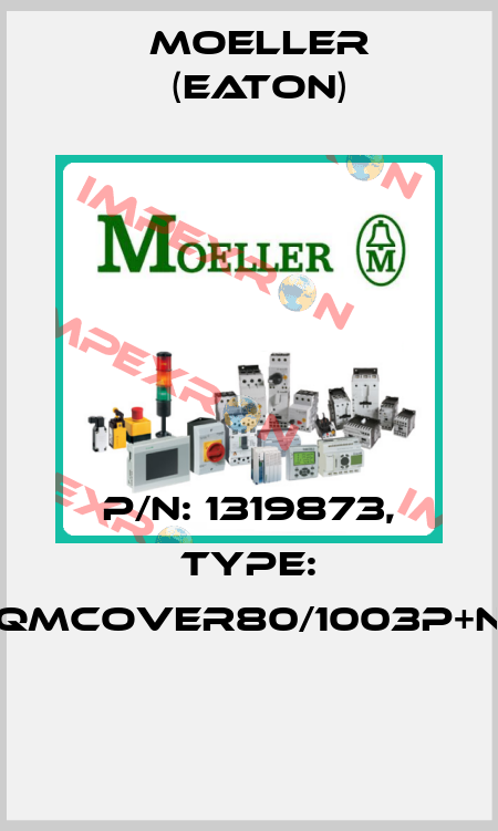 P/N: 1319873, Type: QMCOVER80/1003P+N  Moeller (Eaton)