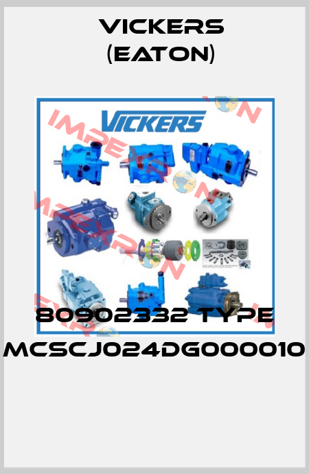 80902332 Type MCSCJ024DG000010  Vickers (Eaton)