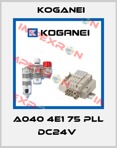 A040 4E1 75 PLL DC24V  Koganei