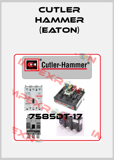 7585DT-17  Cutler Hammer (Eaton)