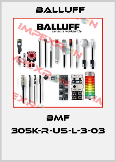 BMF 305K-R-US-L-3-03  Balluff