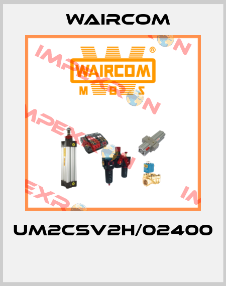UM2CSV2H/02400  Waircom