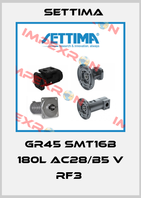 GR45 SMT16B 180L AC28/B5 V RF3  Settima
