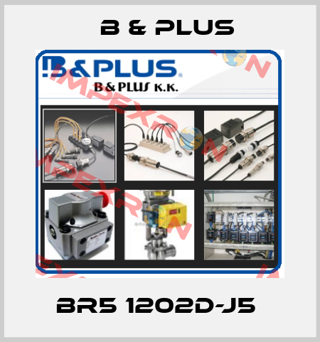 BR5 1202D-J5  B & PLUS