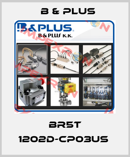BR5T 1202D-CP03US  B & PLUS