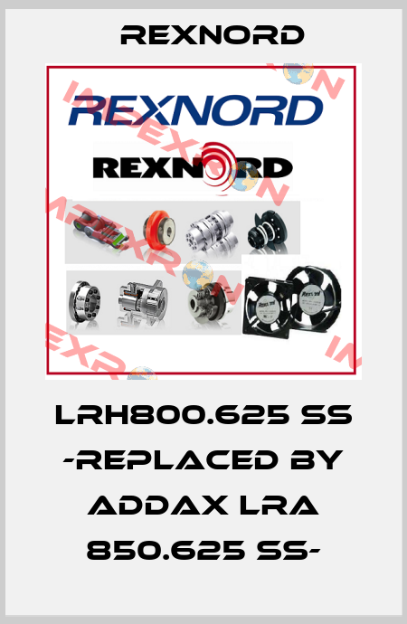 LRH800.625 SS -REPLACED BY ADDAX LRA 850.625 SS- Rexnord