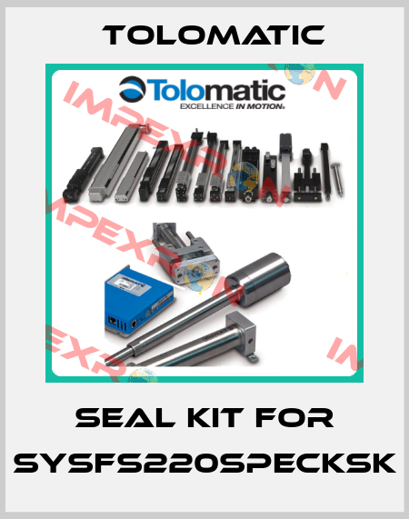 Seal Kit for SYSFS220SPECKSK Tolomatic