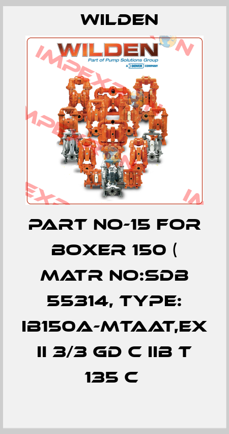 PART NO-15 FOR BOXER 150 ( MATR NO:SDB 55314, TYPE: IB150A-MTAAT,EX II 3/3 GD C IIB T 135 C  Wilden
