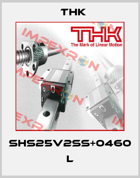 SHS25V2SS+0460 L THK