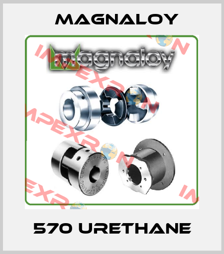 570 URETHANE Magnaloy