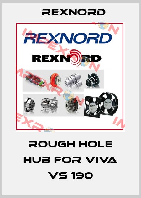 Rough hole hub for Viva VS 190 Rexnord