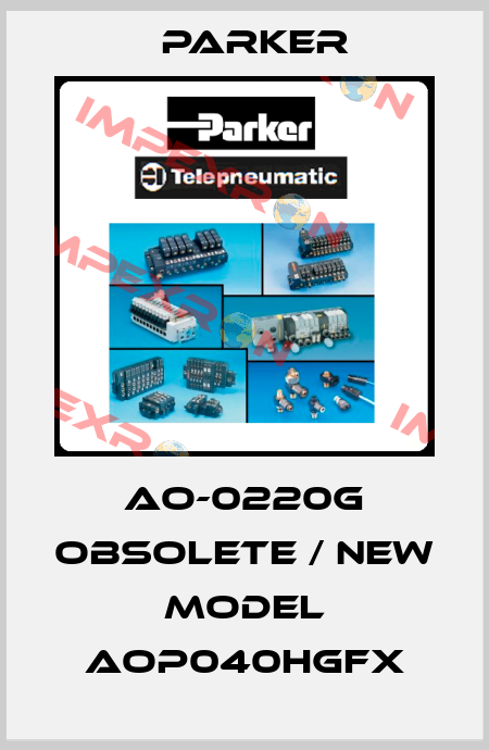 AO-0220G obsolete / new model AOP040HGFX Parker