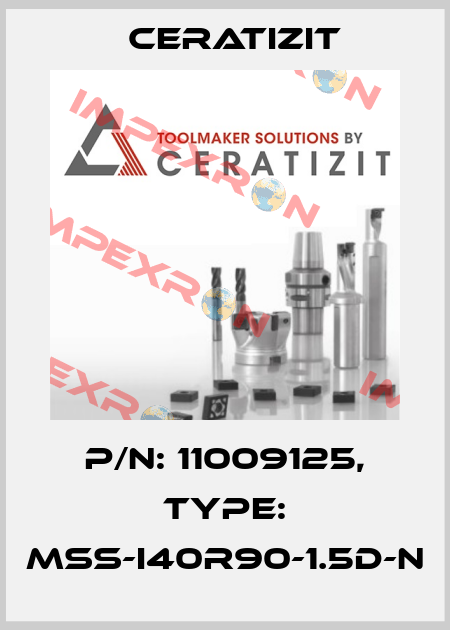 P/N: 11009125, Type: MSS-I40R90-1.5D-N Ceratizit