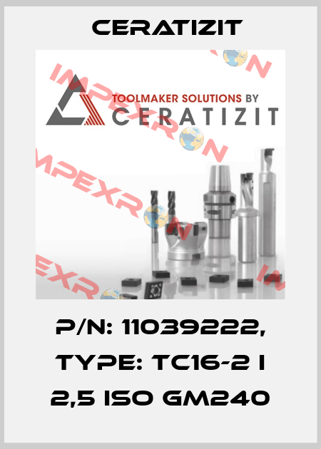 P/N: 11039222, Type: TC16-2 I 2,5 ISO GM240 Ceratizit