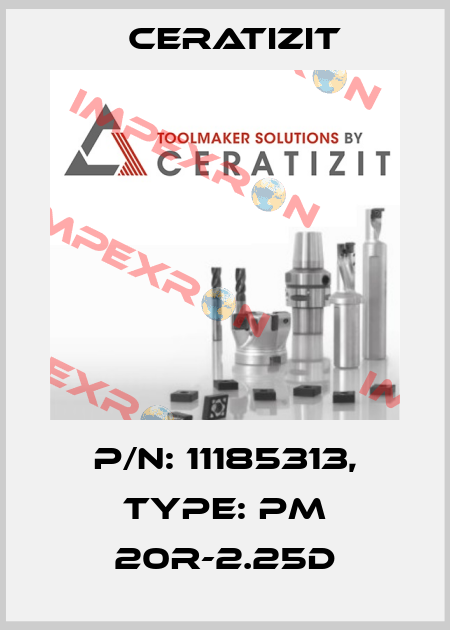 P/N: 11185313, Type: PM 20R-2.25D Ceratizit