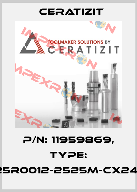 P/N: 11959869, Type: E25R0012-2525M-CX24-2 Ceratizit
