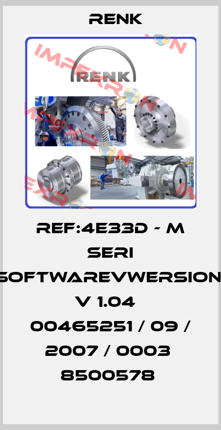 REF:4E33D - M SERI SOFTWAREVWERSION: V 1.04   00465251 / 09 / 2007 / 0003  8500578  Renk