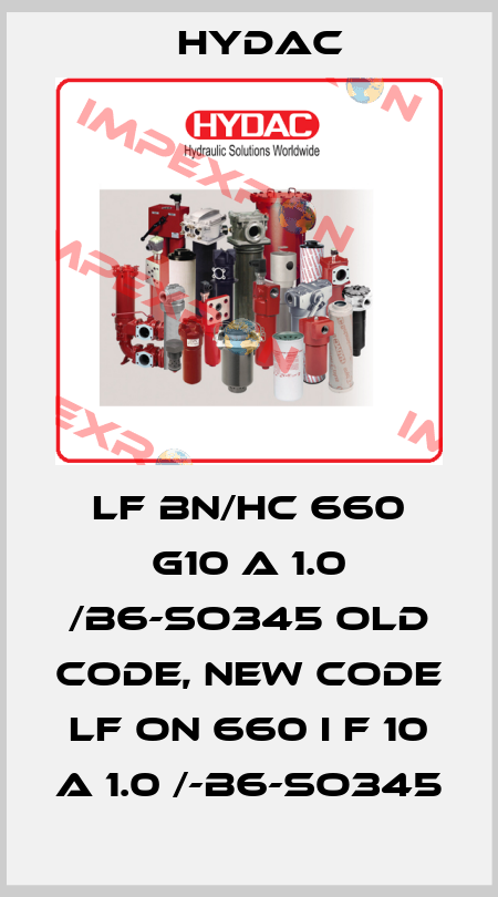 LF BN/HC 660 G10 A 1.0 /B6-SO345 old code, new code LF ON 660 I F 10 A 1.0 /-B6-SO345 Hydac