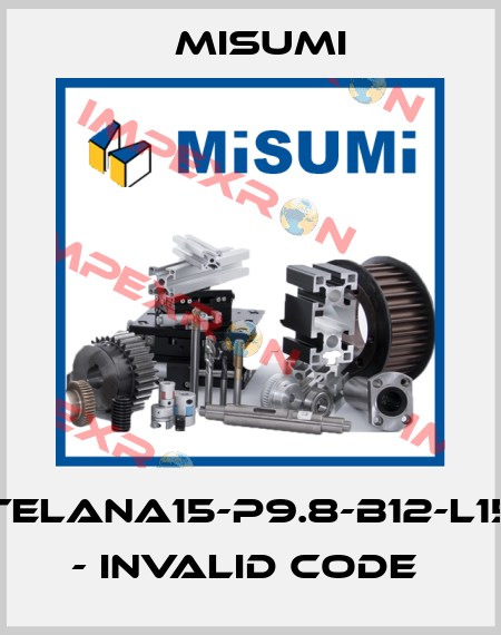 TELANA15-P9.8-B12-L15 - invalid code  Misumi