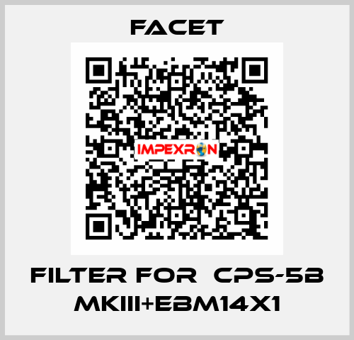 filter for  CPS-5B MKIII+EBM14X1 Facet