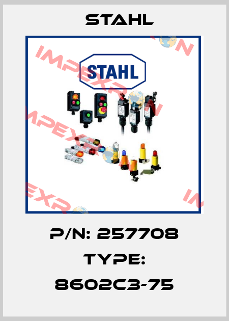 P/N: 257708 Type: 8602C3-75 Stahl