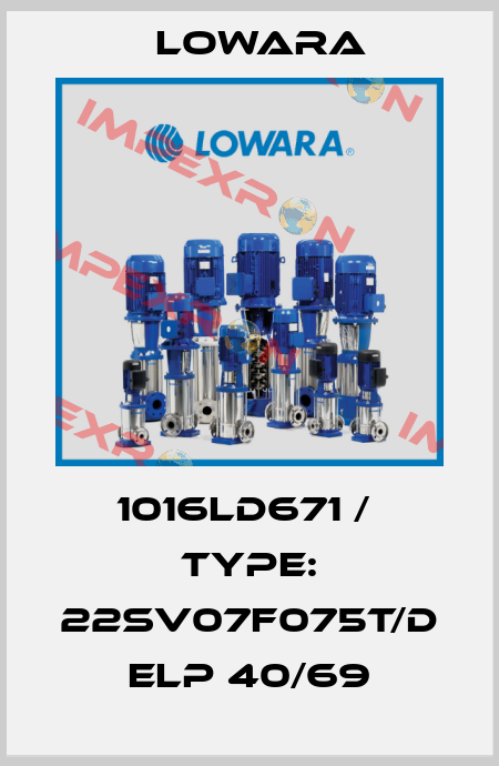 1016LD671 /  Type: 22SV07F075T/D ELP 40/69 Lowara