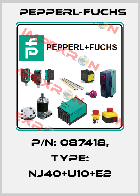 p/n: 087418, Type: NJ40+U10+E2 Pepperl-Fuchs