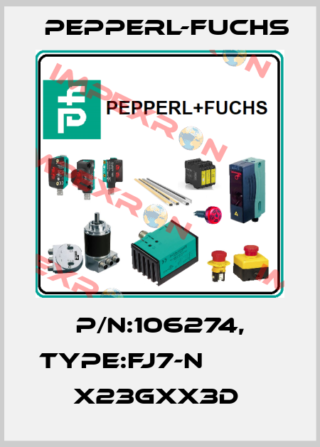 P/N:106274, Type:FJ7-N                 x23Gxx3D  Pepperl-Fuchs