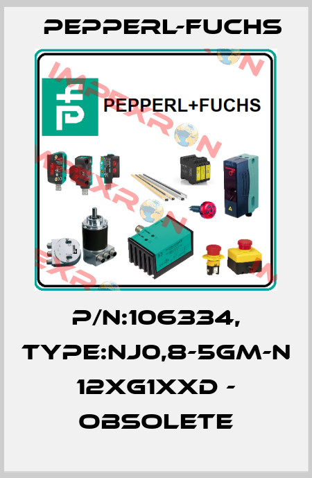 P/N:106334, Type:NJ0,8-5GM-N           12xG1xxD - obsolete Pepperl-Fuchs