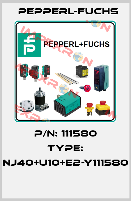 P/N: 111580 Type: NJ40+U10+E2-Y111580  Pepperl-Fuchs