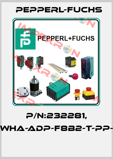 P/N:232281, Type:WHA-ADP-F8B2-T-PP-Z1-EX1  Pepperl-Fuchs