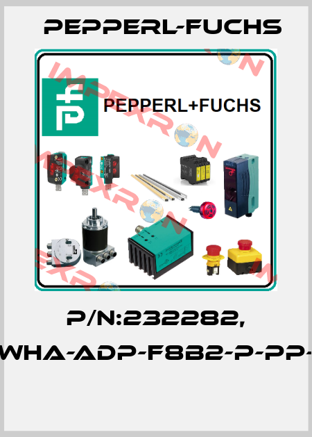 P/N:232282, Type:WHA-ADP-F8B2-P-PP-Z1-EX1  Pepperl-Fuchs