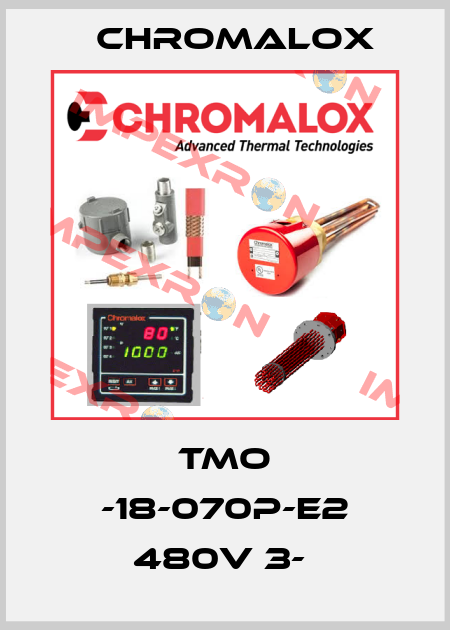 TMO -18-070P-E2 480V 3-  Chromalox