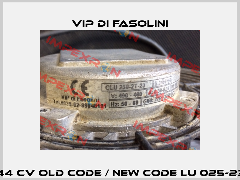 LU 025-23-2T-C-00-P 44 Cv old code / new code LU 025-23-2T-C-FZ06B-P 44 Cv VIP di FASOLINI