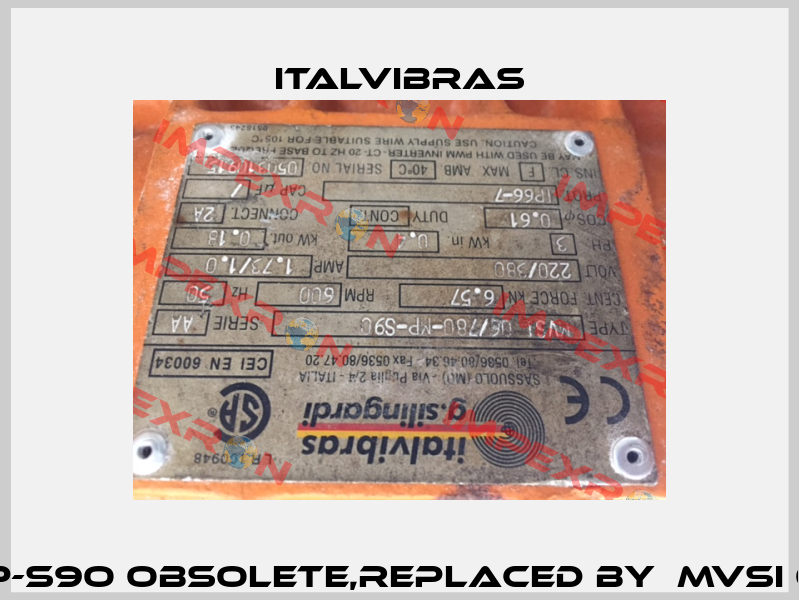MVSI 06/780-MP-S9O obsolete,replaced by  MVSI 06/780-MP-S08  Italvibras